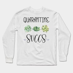 QUARANTINE SUCCS Funny Saying & Cute Watercolor Succulents Design Social Distancing Gift Long Sleeve T-Shirt